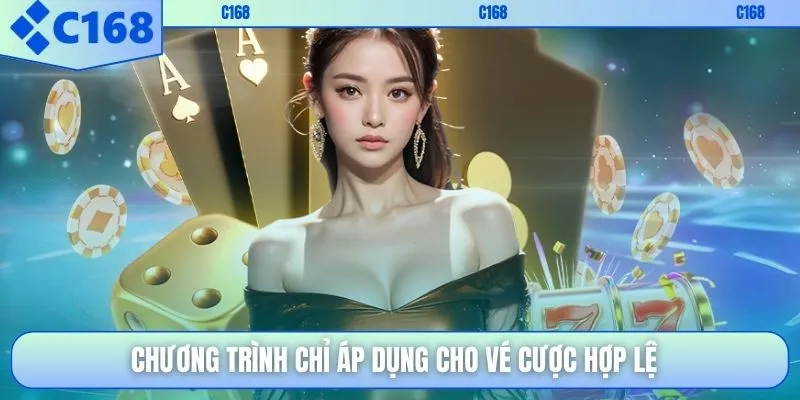 Chương trình chỉ áp dụng cho vé cược hợp lệ